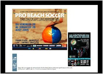 Design de la campagne de communication du Pro Beach Soccer vnement sportif annuel  Marseille 
affiches 4x3m, affiches abribus, flanc de bus et mtro, billeterie, flyers)