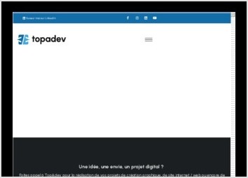 Topadev est une agence de communication 360° ayant pour mission d?accompagner les entrepreneurs, les startups, les PME ou les grands groupes dans la conception de leur projets digitaux, création de site internet, logo, plaquette commerciale, vidéo, covering, ...

Notre objectif est de transformer vos idées et votre projet en une réalité telle que vous l?imaginez avec les tendances actuelles du monde du numérique.

Nous aimons le travail bien fait, le détail et la perfection. Nous prenons rigoureusement le temps de vérifier chaque création avant de vous les envoyer. Nous sommes également attentifs aux délais et nous faisons notre maximum pour y répondre tout en proposant une prestation de grande qualité. Nous avons l?habitude de travailler dans l?urgence.
